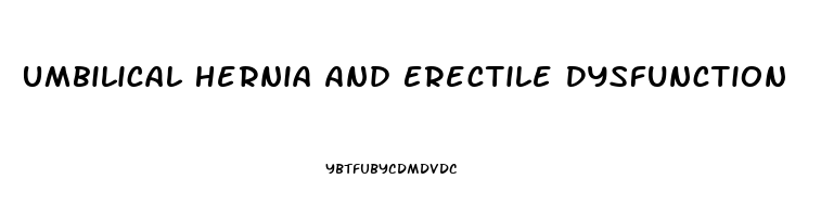 Umbilical Hernia And Erectile Dysfunction