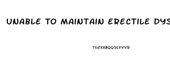 Unable To Maintain Erectile Dysfunction