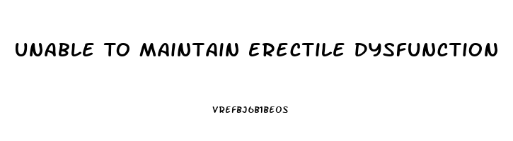 Unable To Maintain Erectile Dysfunction