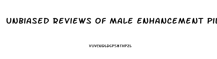 Unbiased Reviews Of Male Enhancement Pills