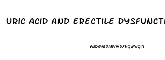 Uric Acid And Erectile Dysfunction