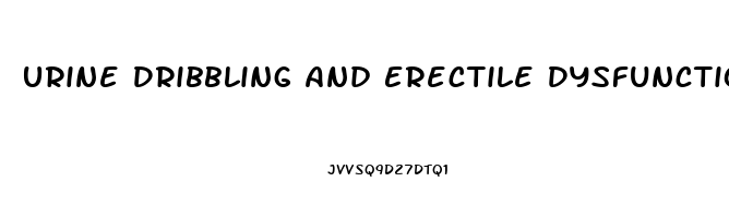 Urine Dribbling And Erectile Dysfunction