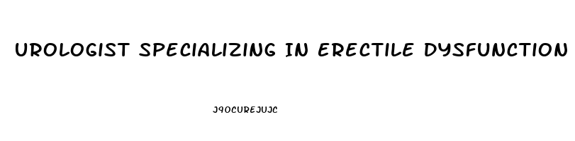 Urologist Specializing In Erectile Dysfunction