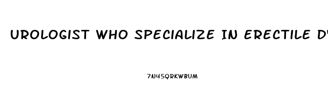 Urologist Who Specialize In Erectile Dysfunction