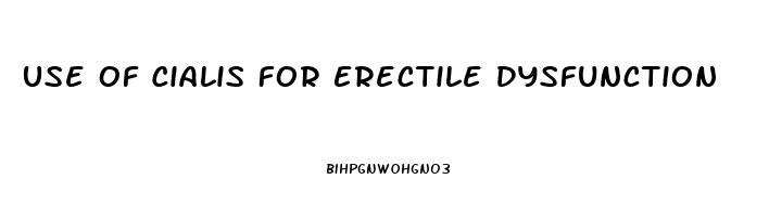 Use Of Cialis For Erectile Dysfunction