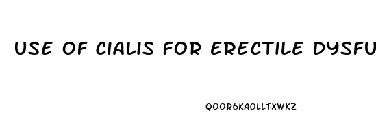 Use Of Cialis For Erectile Dysfunction