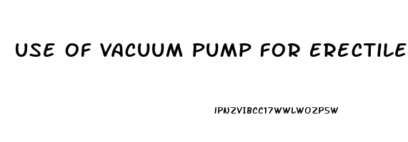 Use Of Vacuum Pump For Erectile Dysfunction