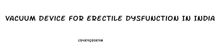 Vacuum Device For Erectile Dysfunction In India