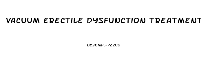 Vacuum Erectile Dysfunction Treatment Options