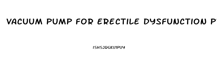 Vacuum Pump For Erectile Dysfunction Price