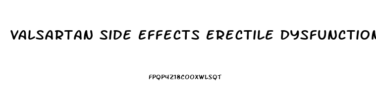 Valsartan Side Effects Erectile Dysfunction
