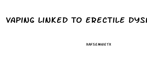 Vaping Linked To Erectile Dysfunction