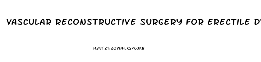 Vascular Reconstructive Surgery For Erectile Dysfunction