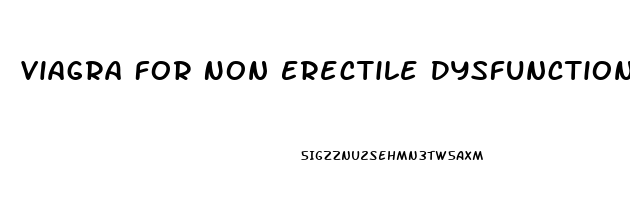 Viagra For Non Erectile Dysfunction