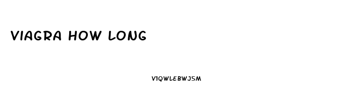 Viagra How Long