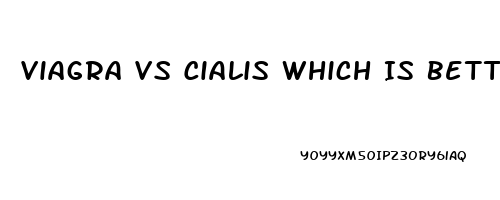 Viagra Vs Cialis Which Is Better