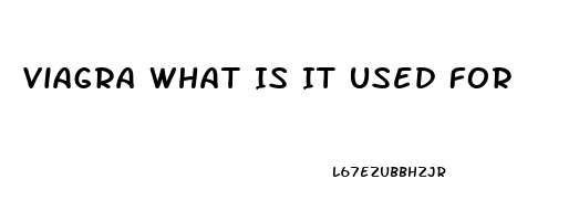 Viagra What Is It Used For