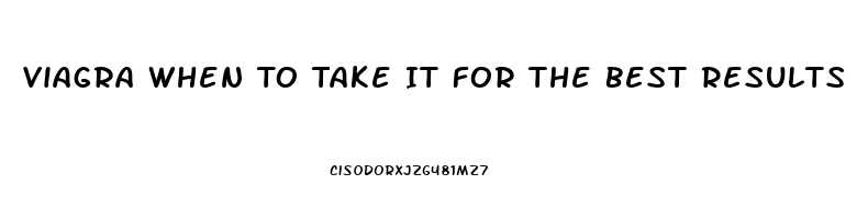 Viagra When To Take It For The Best Results