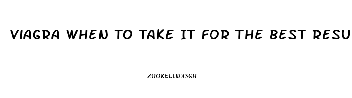 Viagra When To Take It For The Best Results