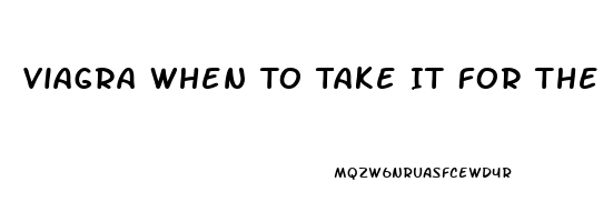 Viagra When To Take It For The Best Results