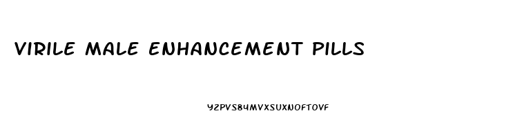 Virile Male Enhancement Pills