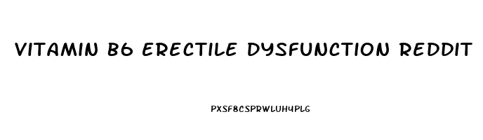 Vitamin B6 Erectile Dysfunction Reddit