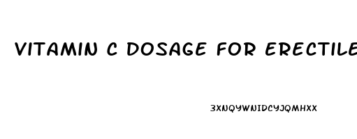 Vitamin C Dosage For Erectile Dysfunction