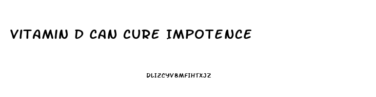 Vitamin D Can Cure Impotence