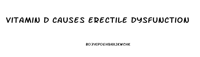 Vitamin D Causes Erectile Dysfunction