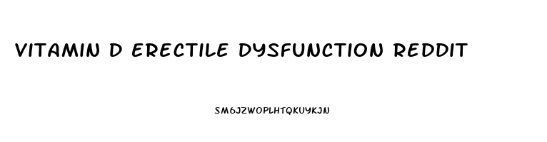 Vitamin D Erectile Dysfunction Reddit