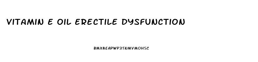 Vitamin E Oil Erectile Dysfunction