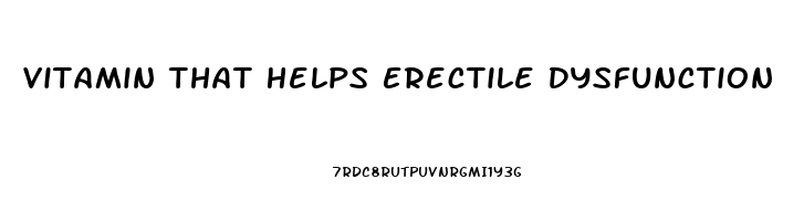 Vitamin That Helps Erectile Dysfunction