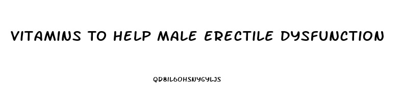 Vitamins To Help Male Erectile Dysfunction