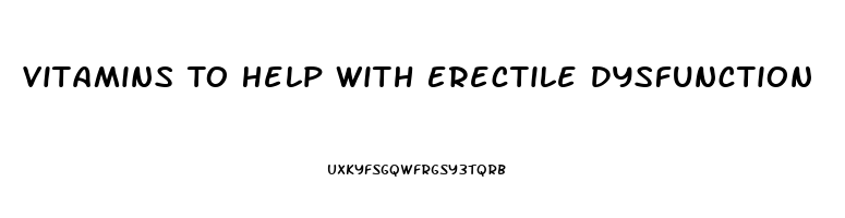 Vitamins To Help With Erectile Dysfunction