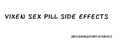 Vixen Sex Pill Side Effects