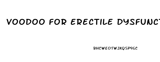 Voodoo For Erectile Dysfunction