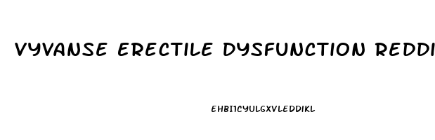 Vyvanse Erectile Dysfunction Reddit