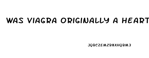 Was Viagra Originally A Heart Medication