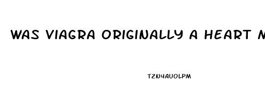 Was Viagra Originally A Heart Medication