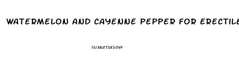 Watermelon And Cayenne Pepper For Erectile Dysfunction