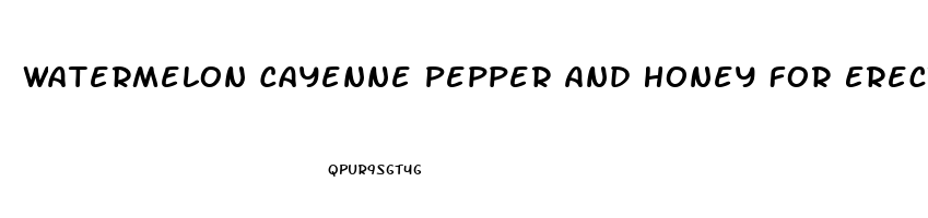 Watermelon Cayenne Pepper And Honey For Erectile Dysfunction