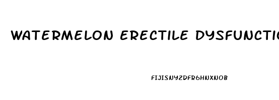 Watermelon Erectile Dysfunction Reddit
