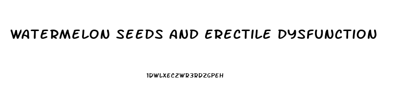 Watermelon Seeds And Erectile Dysfunction