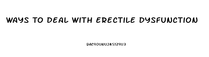 Ways To Deal With Erectile Dysfunction