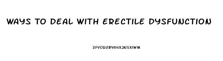 Ways To Deal With Erectile Dysfunction