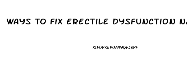 Ways To Fix Erectile Dysfunction Naturally