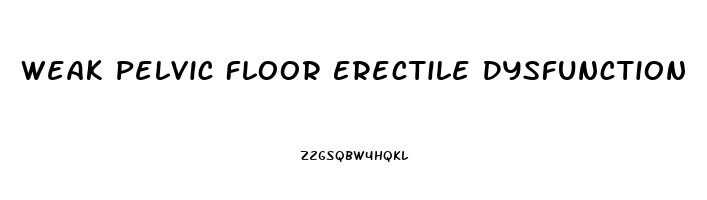 Weak Pelvic Floor Erectile Dysfunction