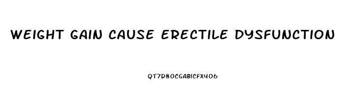 Weight Gain Cause Erectile Dysfunction