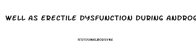 Well As Erectile Dysfunction During Androgen Deprivation Therapy