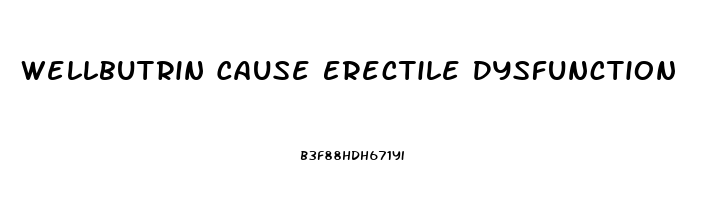 Wellbutrin Cause Erectile Dysfunction